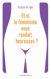 Et si le féminisme nous rendait heureuses?